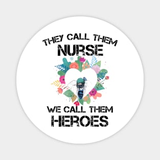 Covid-19 Nurse - They call them nurses we call them heroes Magnet